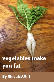 Book cover for Vegetables make you fat, a weight gain story by ShivaIsAGirl