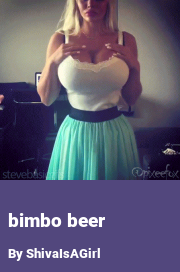 Book cover for Bimbo beer, a weight gain story by ShivaIsAGirl