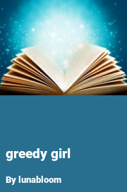 Book cover for Greedy Girl, a weight gain story by Lunabloom