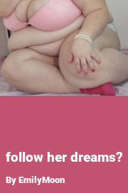 Book cover for Follow her dreams?, a weight gain story by EmilyMoon