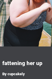 Book cover for Fattening her up, a weight gain story by Cupcakely