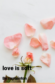 Book cover for Love is soft, a weight gain story by Captainton