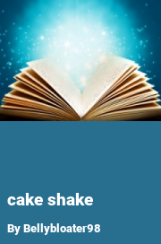 Book cover for Cake shake, a weight gain story by Bellybloater98