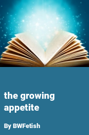 Book cover for The growing appetite, a weight gain story by BWFetish