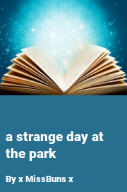 Book cover for A strange day at the park, a weight gain story by X MissBuns X