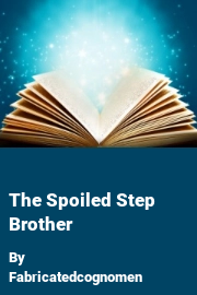 Book cover for The Spoiled Step Brother, a weight gain story by Fabricatedcognomen