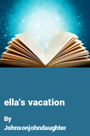 Book cover for Ella's vacation, a weight gain story by Johnsonjohndaughter