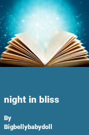 Book cover for Night in Bliss, a weight gain story by Bigbellybabydoll