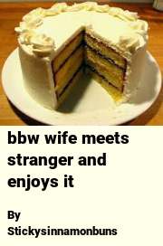 Book cover for Bbw Wife Meets Stranger and Enjoys It, a weight gain story by Stickysinnamonbuns