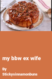 Book cover for My bbw ex wife, a weight gain story by Stickysinnamonbuns