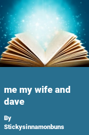 Book cover for Me My Wife and Dave, a weight gain story by Stickysinnamonbuns