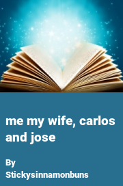 Book cover for Me My Wife, Carlos and Jose, a weight gain story by Stickysinnamonbuns
