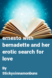 Book cover for Ernesto With Bernadette and Her Erotic Search for Love, a weight gain story by Stickysinnamonbuns