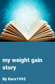 Book cover for My weight gain story, a weight gain story by Kara1992