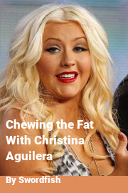 Book cover for Chewing the Fat With Christina Aguilera, a weight gain story by Swordfish