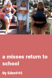 Book cover for A Misses Return to School, a weight gain story by Eden945