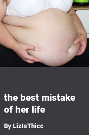 Book cover for The best mistake of her life, a weight gain story by LizIsThicc