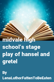 Book cover for Midvale high school’s stage play of hansel and gretel, a weight gain story by LenaLuthorFattenToBeEaten
