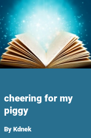 Book cover for Cheering for My Piggy, a weight gain story by Kdnek