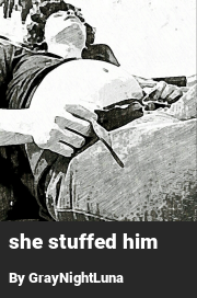 Book cover for She stuffed him, a weight gain story by GrayNightLuna