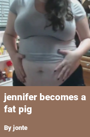 Book cover for Jennifer becomes a fat pig, a weight gain story by Jonte