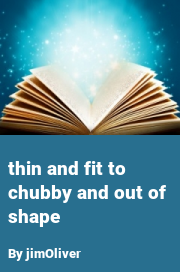 Book cover for Thin and Fit to Chubby and Out of Shape, a weight gain story by JimOliver