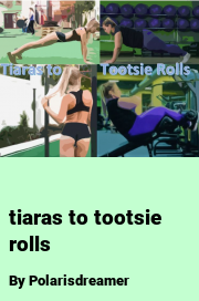 Book cover for Tiaras to tootsie rolls, a weight gain story by Polarisdreamer