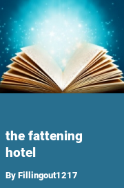 Book cover for The fattening hotel, a weight gain story by Fillingout1217