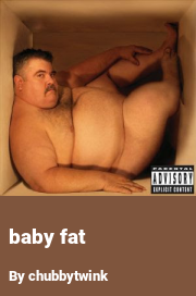 Book cover for Baby fat, a weight gain story by Chubbytwink