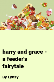 Book cover for Harry and grace - a feeder's fairytale, a weight gain story by Lyttsy