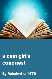 Book cover for A cam girl's conquest, a weight gain story by Rebelwriter1470