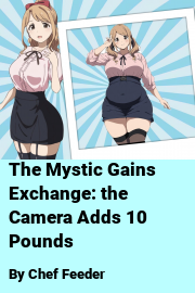 Book cover for The Mystic Gains Exchange: the Camera Adds 10 Pounds, a weight gain story by Chef Feeder