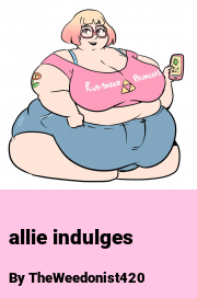 Book cover for Allie Indulges, a weight gain story by TheWeedonist420