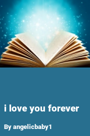 Book cover for I love you forever, a weight gain story by Angelicbaby1