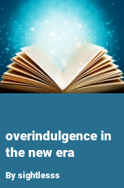 Book cover for Overindulgence in the new era, a weight gain story by Sightlesss
