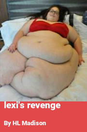 Book cover for Lexi's revenge, a weight gain story by HL Madison