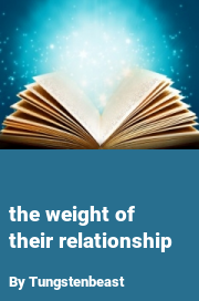 Book cover for The weight of their relationship, a weight gain story by Tungstenbeast