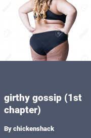 Book cover for Girthy Gossip (1st Chapter), a weight gain story by Chickenshack