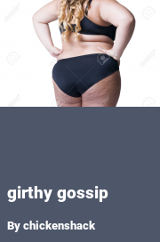 Book cover for Girthy gossip, a weight gain story by Chickenshack