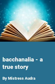 Book cover for Bacchanalia - a true story, a weight gain story by Mistress Audra