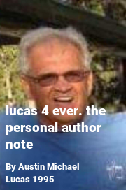 Book cover for Lucas 4 Ever. the Personal Author Note, a weight gain story by Austin Michael Lucas 1995