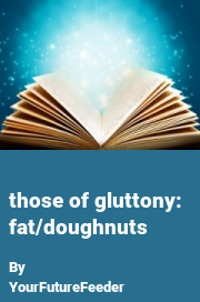 Book cover for Those of Gluttony: Fat/doughnuts, a weight gain story by YourFutureFeeder