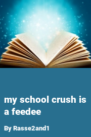 Book cover for My school crush is a feedee, a weight gain story by Rasse2and1