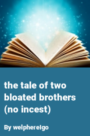 Book cover for The tale of two bloated brothers (no incest), a weight gain story by WelphereIgo
