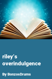 Book cover for Riley’s Overindulgence, a weight gain story by BonzosDrums