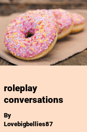 Book cover for Roleplay Conversations, a weight gain story by Lovebigbellies87