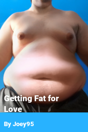Book cover for Getting Fat for Love, a weight gain story by Joey95