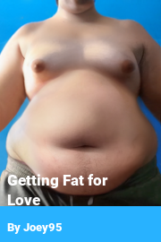 Book cover for Getting Fat for Love, a weight gain story by Joey95
