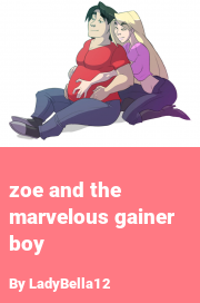 Book cover for Zoe and the Marvelous Gainer Boy, a weight gain story by LadyBella12