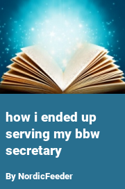 Book cover for How i ended up serving my bbw secretary, a weight gain story by NordicFeeder